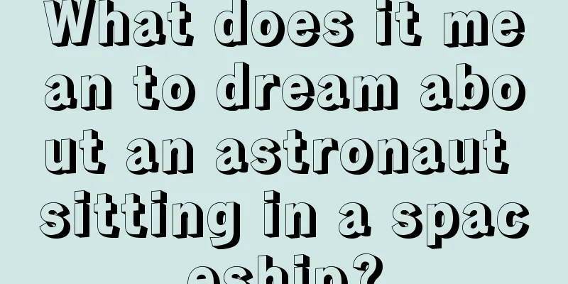 What does it mean to dream about an astronaut sitting in a spaceship?