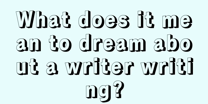 What does it mean to dream about a writer writing?