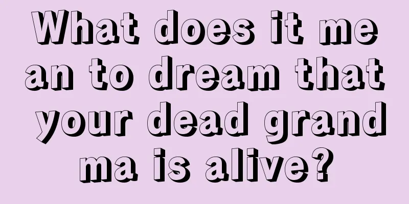 What does it mean to dream that your dead grandma is alive?