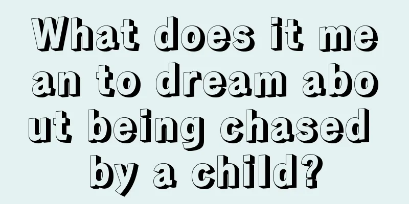 What does it mean to dream about being chased by a child?