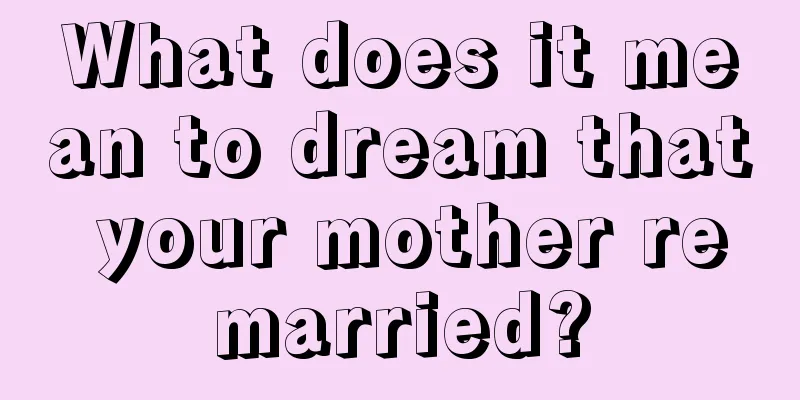 What does it mean to dream that your mother remarried?