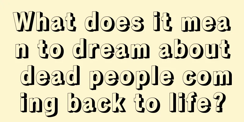 What does it mean to dream about dead people coming back to life?