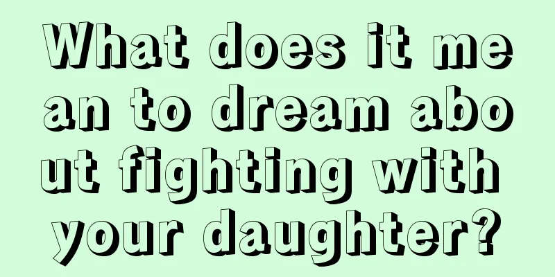 What does it mean to dream about fighting with your daughter?