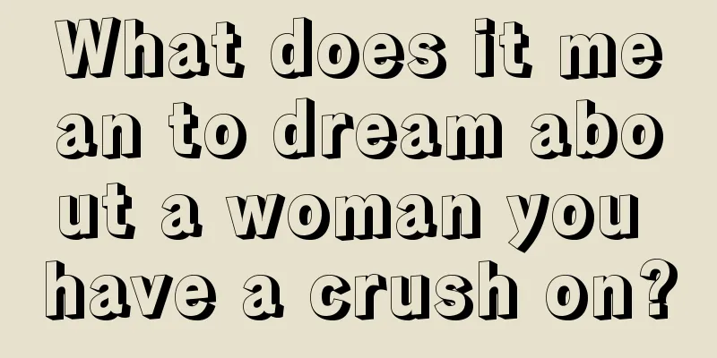 What does it mean to dream about a woman you have a crush on?