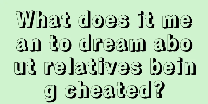 What does it mean to dream about relatives being cheated?