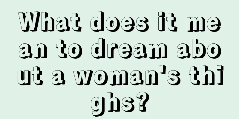 What does it mean to dream about a woman's thighs?