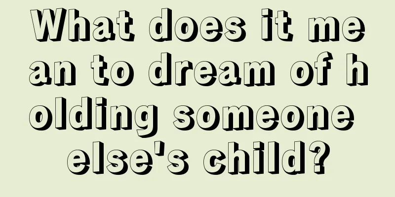 What does it mean to dream of holding someone else's child?