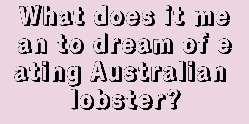 What does it mean to dream of eating Australian lobster?