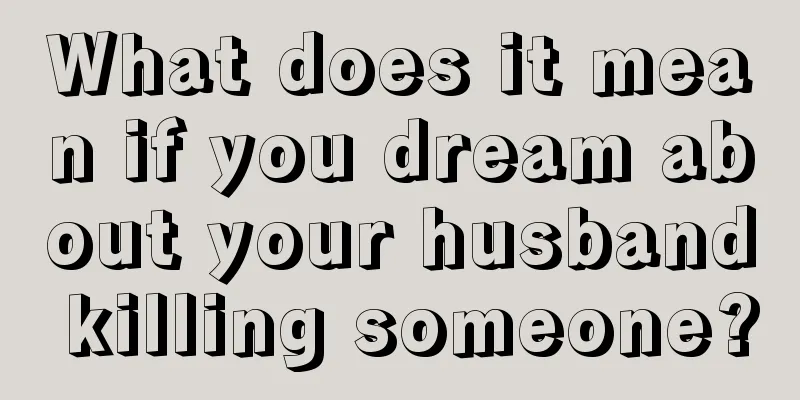 What does it mean if you dream about your husband killing someone?