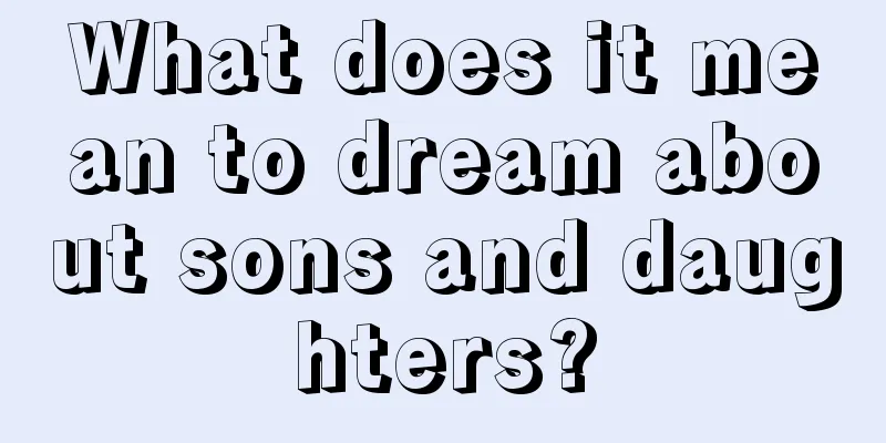 What does it mean to dream about sons and daughters?