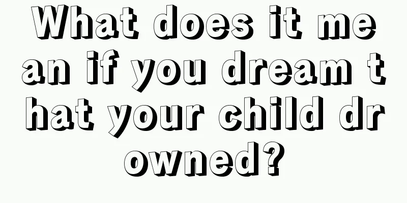 What does it mean if you dream that your child drowned?