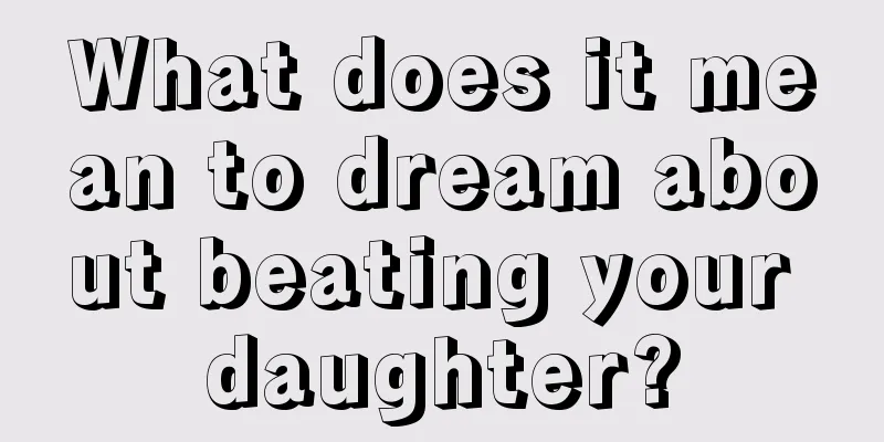 What does it mean to dream about beating your daughter?