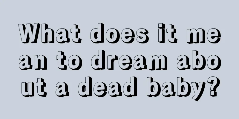 What does it mean to dream about a dead baby?