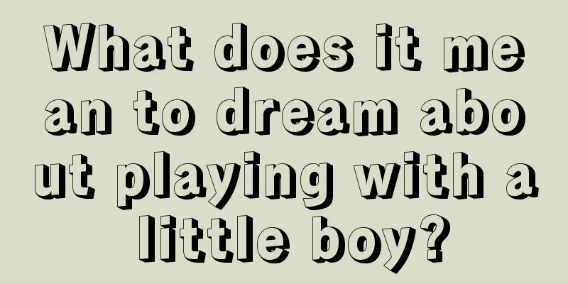 What does it mean to dream about playing with a little boy?