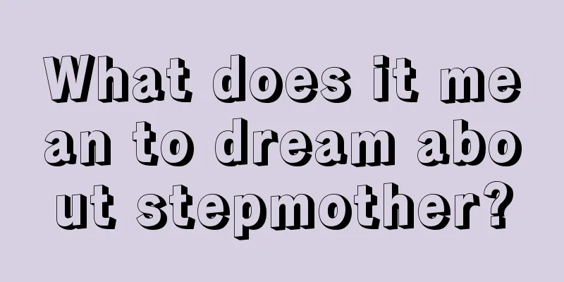 What does it mean to dream about stepmother?