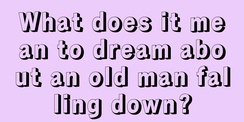 What does it mean to dream about an old man falling down?