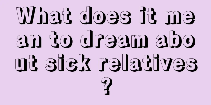 What does it mean to dream about sick relatives?