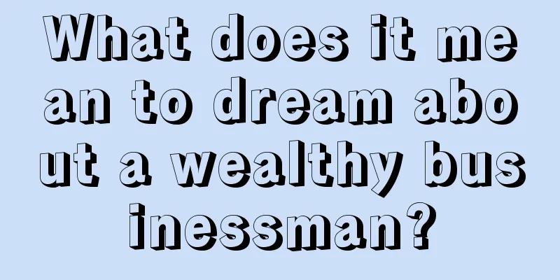 What does it mean to dream about a wealthy businessman?