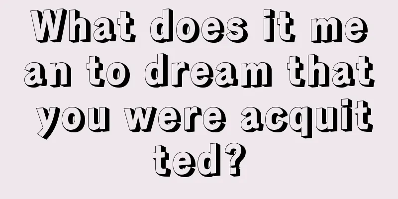 What does it mean to dream that you were acquitted?