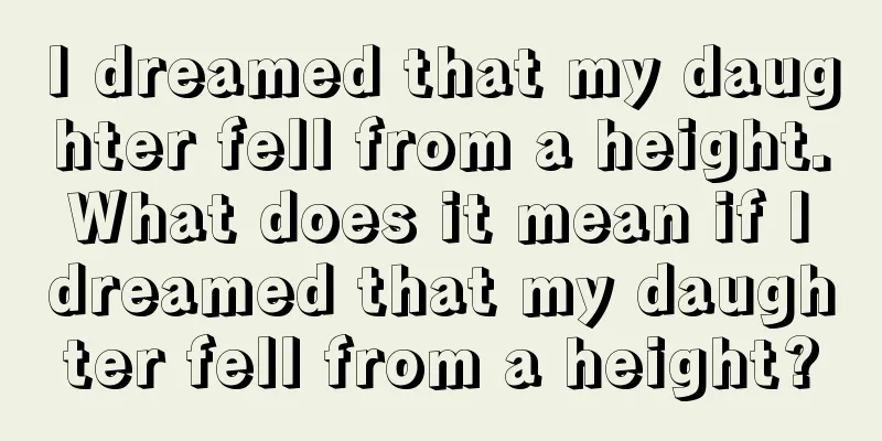 I dreamed that my daughter fell from a height. What does it mean if I dreamed that my daughter fell from a height?