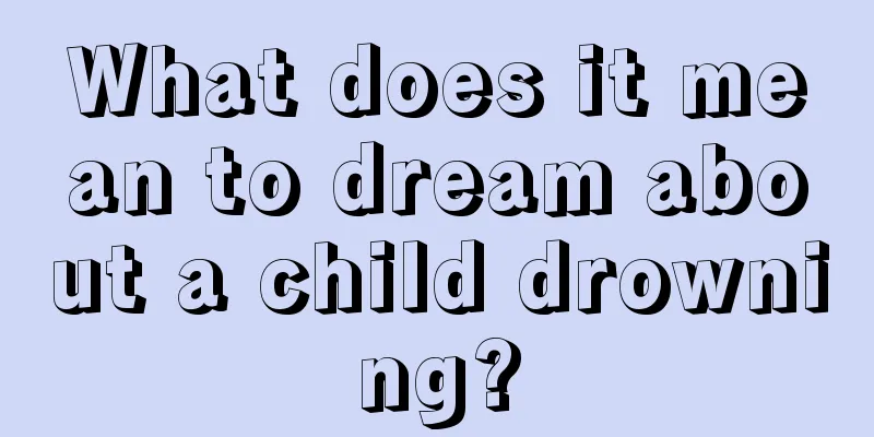 What does it mean to dream about a child drowning?