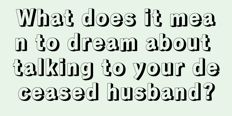 What does it mean to dream about talking to your deceased husband?