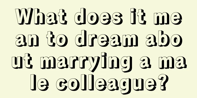 What does it mean to dream about marrying a male colleague?