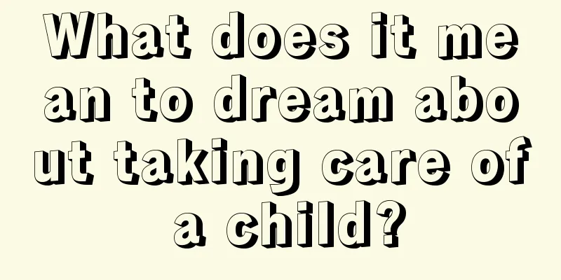 What does it mean to dream about taking care of a child?