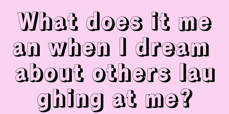 What does it mean when I dream about others laughing at me?