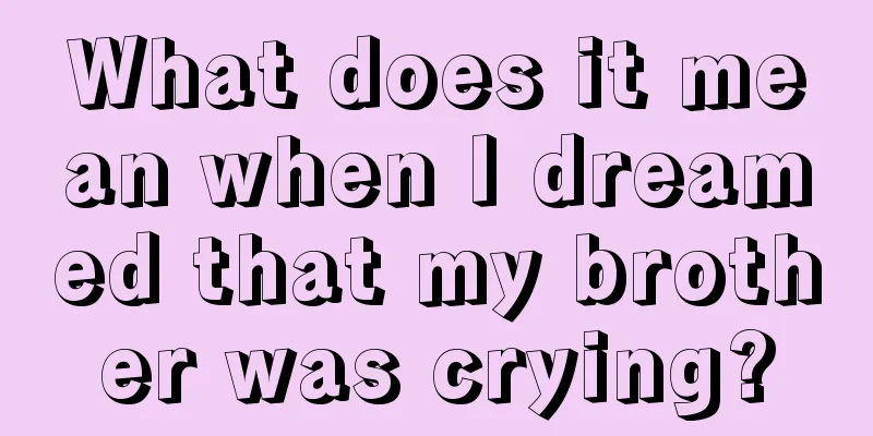 What does it mean when I dreamed that my brother was crying?