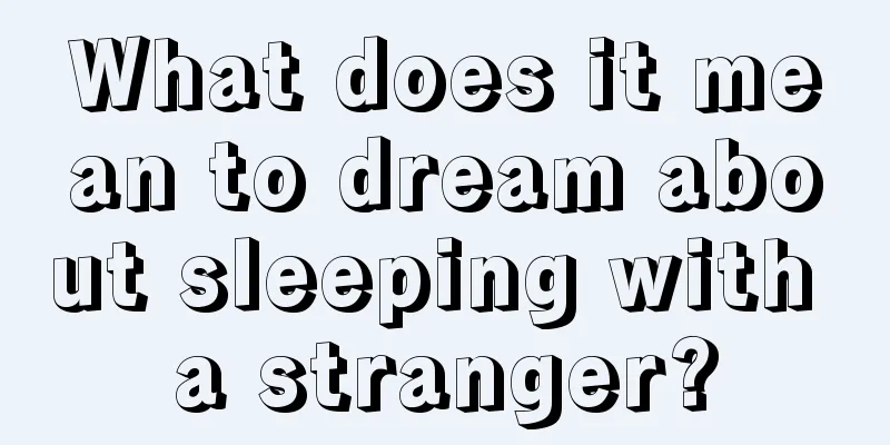 What does it mean to dream about sleeping with a stranger?