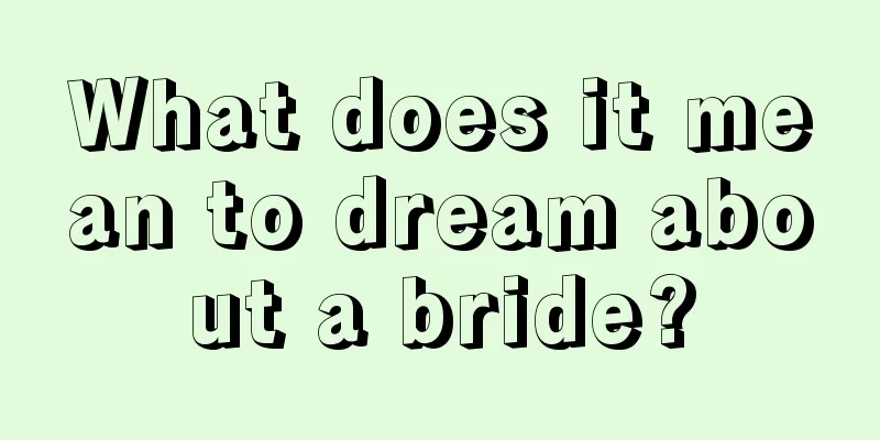 What does it mean to dream about a bride?