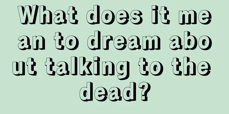 What does it mean to dream about talking to the dead?