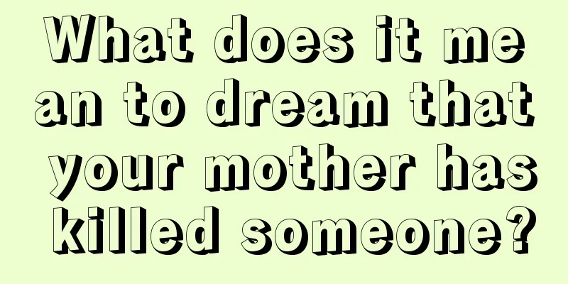 What does it mean to dream that your mother has killed someone?