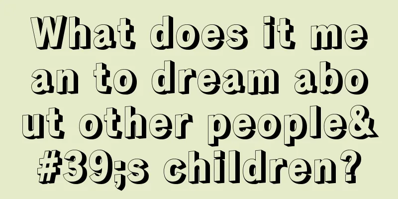 What does it mean to dream about other people's children?