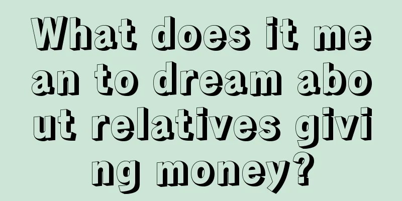 What does it mean to dream about relatives giving money?