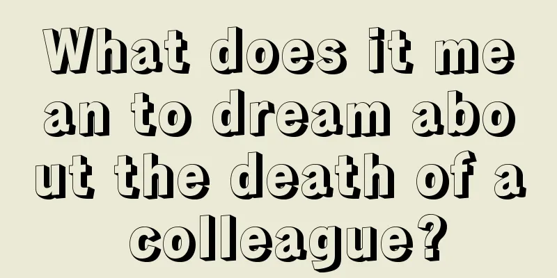 What does it mean to dream about the death of a colleague?