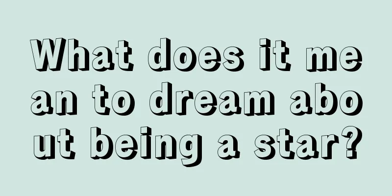 What does it mean to dream about being a star?