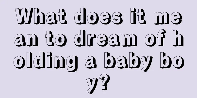 What does it mean to dream of holding a baby boy?