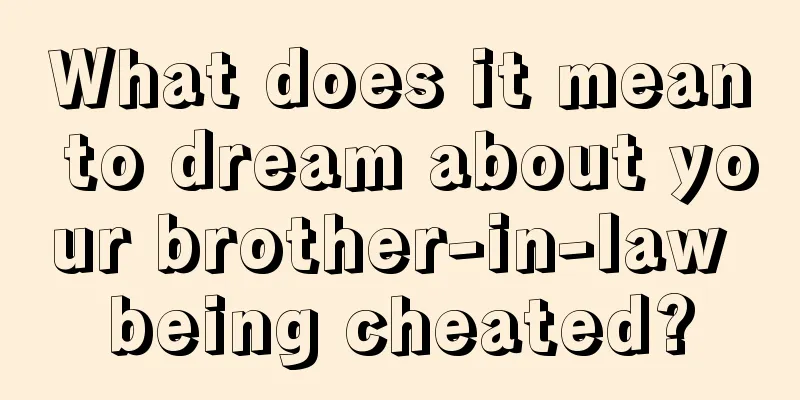 What does it mean to dream about your brother-in-law being cheated?