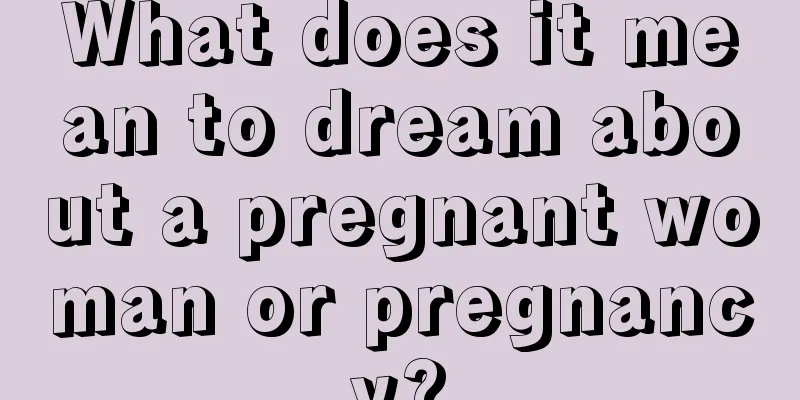 What does it mean to dream about a pregnant woman or pregnancy?