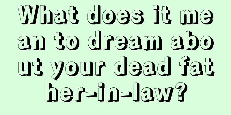 What does it mean to dream about your dead father-in-law?