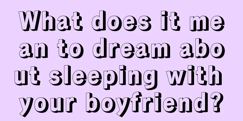 What does it mean to dream about sleeping with your boyfriend?