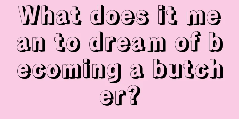 What does it mean to dream of becoming a butcher?