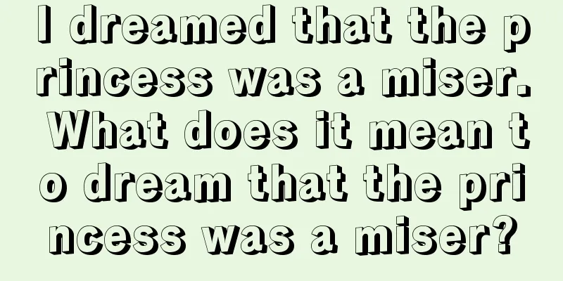 I dreamed that the princess was a miser. What does it mean to dream that the princess was a miser?