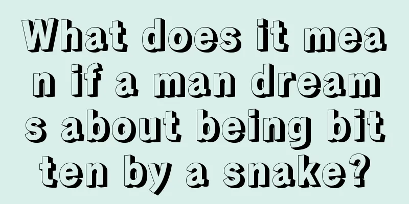 What does it mean if a man dreams about being bitten by a snake?