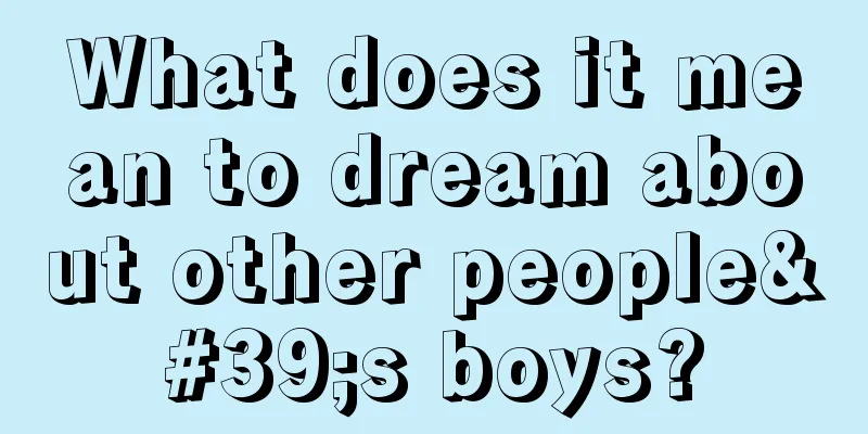 What does it mean to dream about other people's boys?