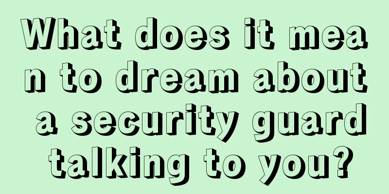 What does it mean to dream about a security guard talking to you?