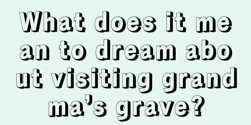 What does it mean to dream about visiting grandma’s grave?