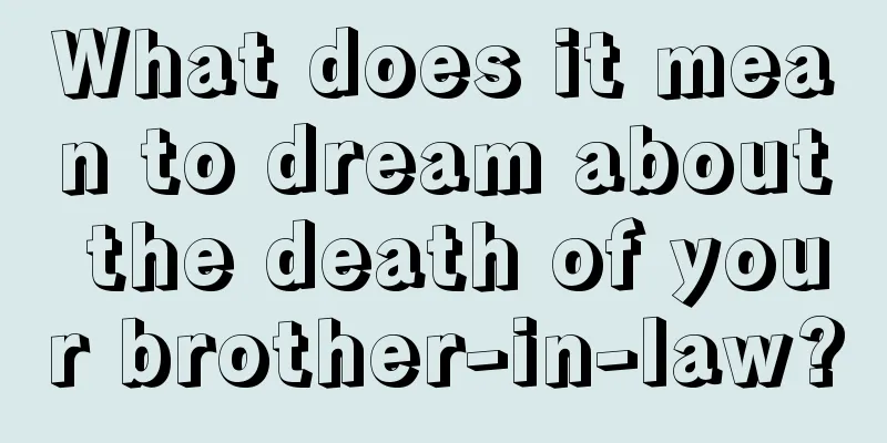 What does it mean to dream about the death of your brother-in-law?